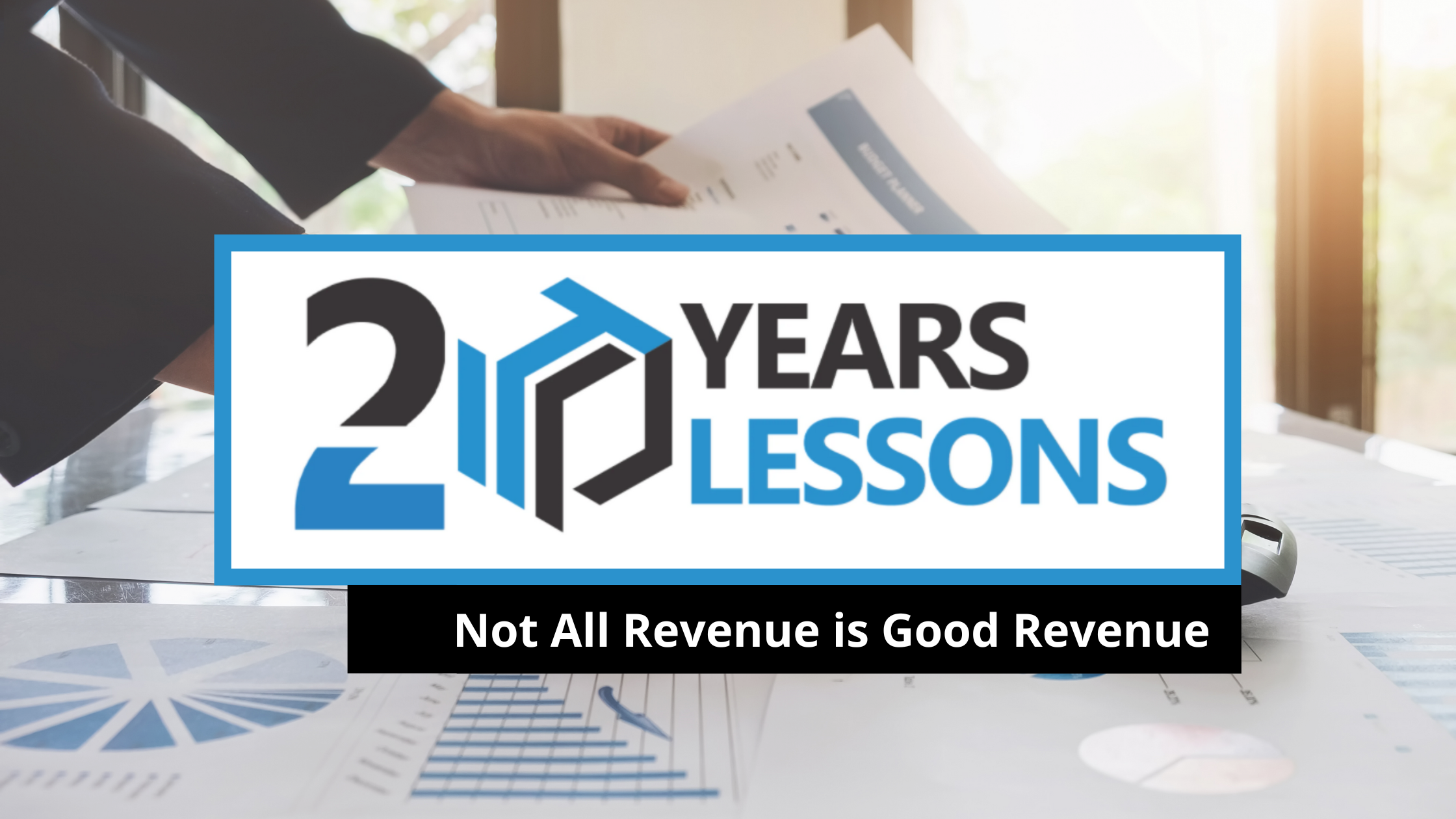 Not All Revenue Is Good Revenue | 20 Years, 20 Lessons
