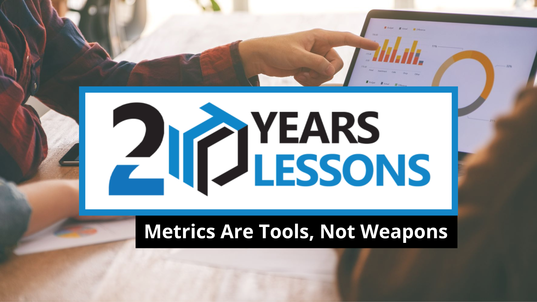 Metrics Are Tools, Not Weapons | 20 Years, 20 Lessons